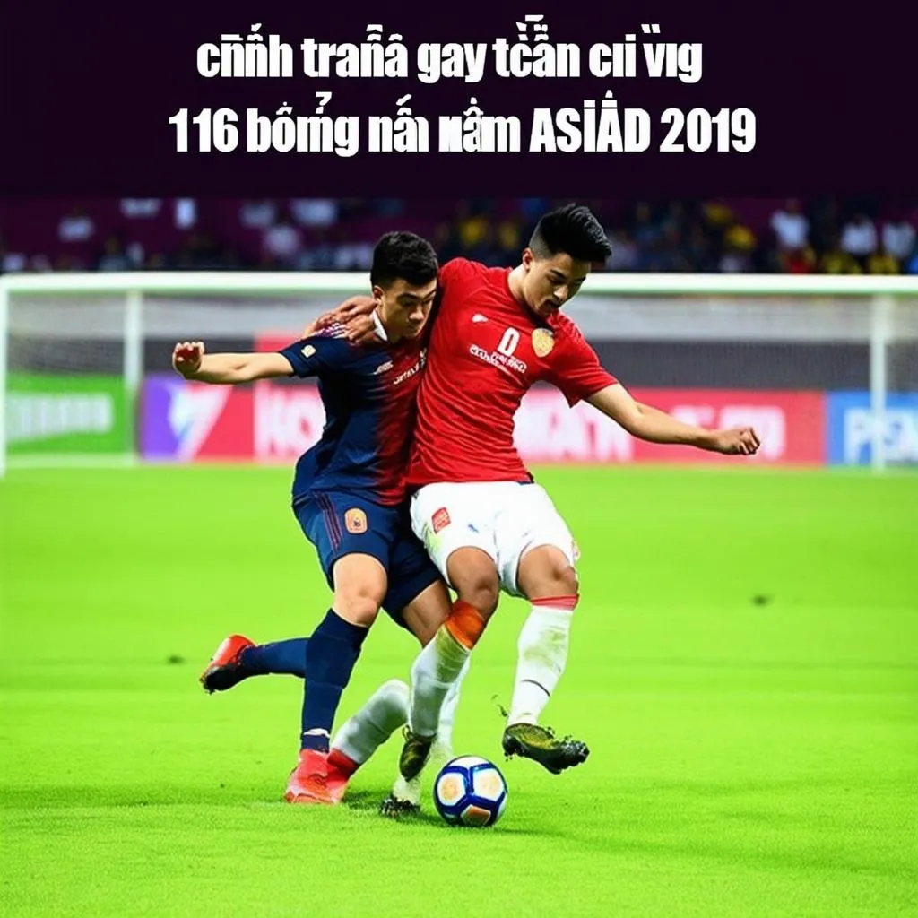 Cạnh tranh gay cấn tại vòng 1/16 bóng đá nam ASIAD 2019