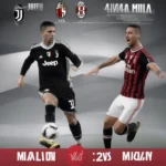 Lịch thi đấu Juventus vs AC Milan - Trận đấu đỉnh cao của bóng đá Ý