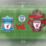 Lịch thi đấu FA Cup Liverpool vs Manchester City