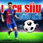 Lịch thi đấu Siêu cúp Anh